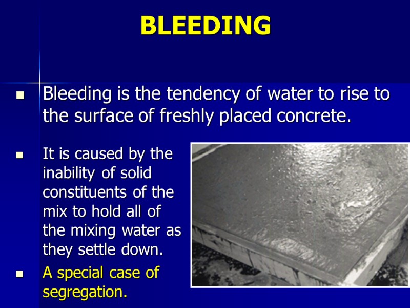 Bleeding is the tendency of water to rise to the surface of freshly placed